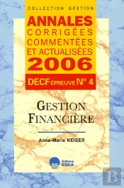 Annales Corrigees Commentees Et Actualisisees 2006 ; Decf Epreuve N.4 : Gestion Financiere