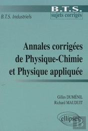 Annales Corrigées De Physique-Chimie Et Physique Appliquée ; Bts Industriels