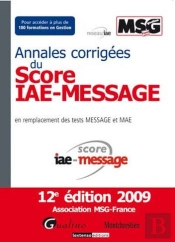 Annales Corrigées Du Score Iae-Message (12e Édition)