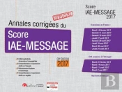 Annales Corrigees Du Score Iae-Message 2017, 20eme Ed.