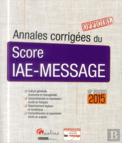 Bertrand.pt - Annales Corrigees Du Score Iae-Message -Pour Les Sessions 2015, 18eme Edition