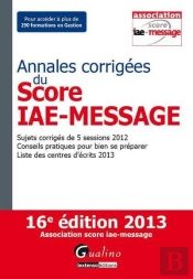 Annales Corriges Du Score Iae-Message -2013, 16eme Edition
