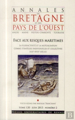 Bertrand.pt - Annales De Bretagne Et Des Pays De L'Ouest : Annales De Bretagne Et Des Pays De L'Ouest, Tome 120, N° 2/Juin 2013 : Face Aux Risques Maritimes. La Pluriactivité Et La Mutualisation Comme Stratégies I