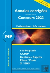 Annales Des Concours : Annales Corrigées Des Problèmes Posés Aux Concours 2023 : Mp Mathématiques Et Informatique ; Concours E3a Ccinp Mines Centrale Polytechnique