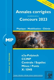 Annales Des Concours : Annales Corrigées Des Problèmes Posés Aux Concours 2023 : Mp Physique, Modélisation Et Chimie