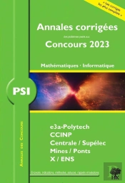 Annales Des Concours : Annales Corrigées Des Problèmes Posés Aux Concours 2023 : Psi Mathématiques Et Informatique
