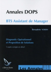 Annales Dops ; Bts Assistant De Manager ; Diagnostic Opérationnel Et Propositions De Solutions ; 5 Sujets Corrigés En Détail