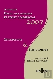 Annales Droit Des Affaires Et Droit Commercial 2007 ; Méthodologie & Sujets Corrigés