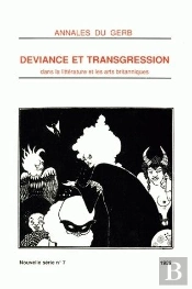 Annales Du Gerb (Groupe D'Études Et De Recherches Britanniques/Msha). Nouvelle Série : N°7/1989. Déviance Et Transgression Dans La Littérature Et Les Arts Britanniques : Tome I
