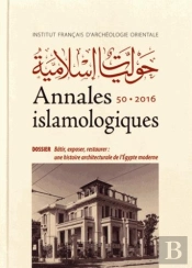 Annales Islamologiques (Anisl) Tome 50 : Bâtir, Exposer, Restaurer : Une Histoire Architecturale De L'Egypte Moderne