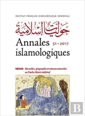 Annales Islamologiques (Anisl) Tome 51 : Merveilles, Géographie Et Sciences Naturelles Au Proche-Orient Médiéval