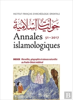 Bertrand.pt - Annales Islamologiques (Anisl) Tome 51 : Merveilles, Géographie Et Sciences Naturelles Au Proche-Orient Médiéval