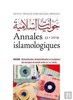 Bertrand.pt - Annales Islamologiques T.53 ; Matérialisation, Dématérialisation Et Circulations Des Musiques Du Monde Arabe (Xxe-Xxie Siècle)