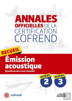 Bertrand.pt - Annales Officielles De La Certification Cofrend ; Recueil Emission Acoustique ; Niveaux 2, 3 ; Questionnaire Tronc Commun