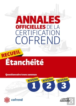 Bertrand.pt - Annales Officielles De La Certification Cofrend ; Recueil Etancheite ; Niveaux 1, 2, 3 ; Questionnaire Tronc Commun