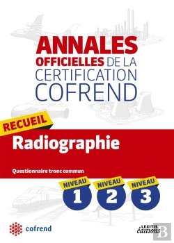 Bertrand.pt - Annales Officielles De La Certification Cofrend ; Recueil Radiographie ; Niveaux 1, 2, 3 ; Questionnaire Tronc Commun