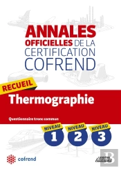 Annales Officielles De La Certification Cofrend ; Recueil Thermographie ; Niveaux 1, 2, 3 ; Questionnaire Tronc Commun