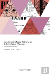 Annales Scientifiques, Littéraires Et Industrielles De L'Auvergne