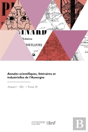 Annales Scientifiques, Littéraires Et Industrielles De L'Auvergne