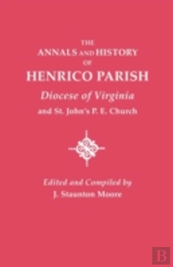Bertrand.pt - Annals And History Of Henrico Parish, Diocese Of Virginia, And St. John'S P.E. Church