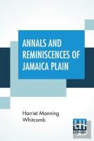 Annals And Reminiscences Of Jamaica Plain