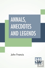 Annals, Anecdotes And Legends: A Chronic