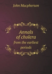 Annals Of Cholera From The Earliest Periods