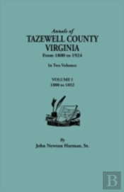 Annals Of Tazewell County, Virginia, From 1800 To 1924. In Two Volumes. Volume I, 1800-1922