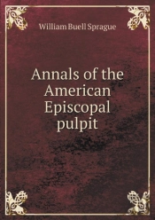 Annals Of The American Episcopal Pulpit