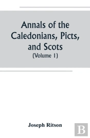 Annals Of The Caledonians, Picts, And Scots; And Of Strathclyde, Cumberland, Galloway, And Murray (Volume I)