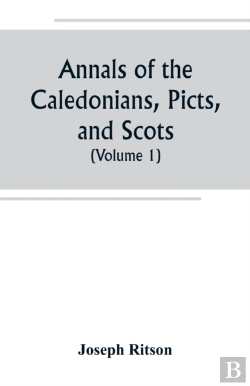 Bertrand.pt - Annals Of The Caledonians, Picts, And Scots; And Of Strathclyde, Cumberland, Galloway, And Murray (Volume I)