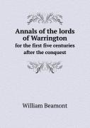 Annals Of The Lords Of Warrington For The First Five Centuries After The Conquest