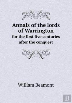 Bertrand.pt - Annals Of The Lords Of Warrington For The First Five Centuries After The Conquest