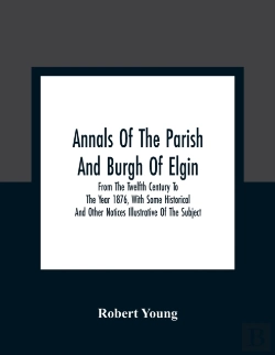 Bertrand.pt - Annals Of The Parish And Burgh Of Elgin