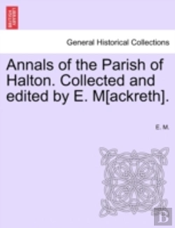 Bertrand.pt - Annals Of The Parish Of Halton. Collected And Edited By E. M(Ackreth).