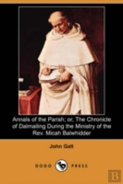 Bertrand.pt - Annals Of The Parish; Or, The Chronicle Of Dalmailing During The Ministry Of The Rev. Micah Balwhidder (Dodo Press)