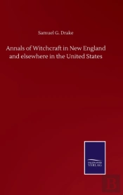 Annals Of Witchcraft In New England And Elsewhere In The United States