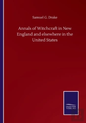 Annals Of Witchcraft In New England And Elsewhere In The United States