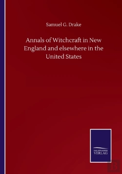 Bertrand.pt - Annals Of Witchcraft In New England And Elsewhere In The United States