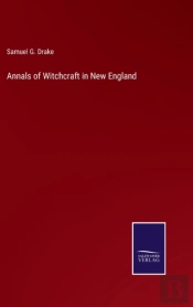 Annals Of Witchcraft In New England