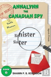 Annalynn The Canadian Spy: Sinister Sist