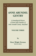 Anne Arundel Gentry, A Genealogical History Of Some Early Families Of Anne Arundel County, Maryland, Volume 3