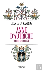 Anne D'Autriche - Femme De Louis Xiii