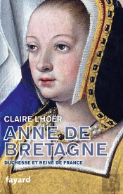 Anne De Bretagne ; Duchesse Et Reine De France