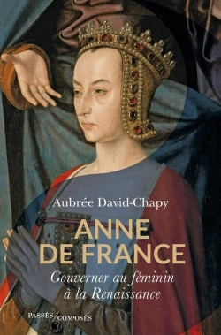 Bertrand.pt - Anne De France : Gouverner Au Féminin À La Renaissance