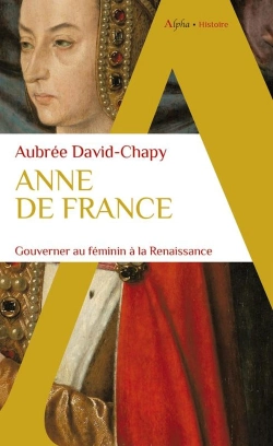 Bertrand.pt - Anne De France : Gouverner Au Féminin À La Renaissance