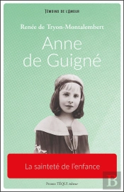 Anne De Guigné : La Sainteté De L'Enfance