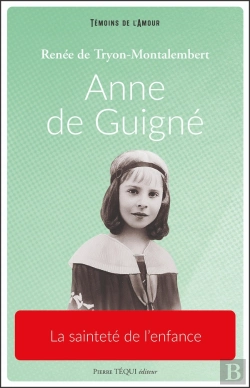 Bertrand.pt - Anne De Guigné : La Sainteté De L'Enfance