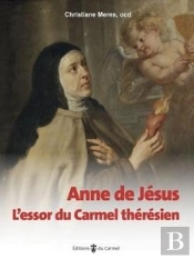 Anne De Jésus : L'Essor Du Carmel Thérésien