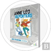 Anne Et Léo Reporters : Animateur ; Guide Pédagogique